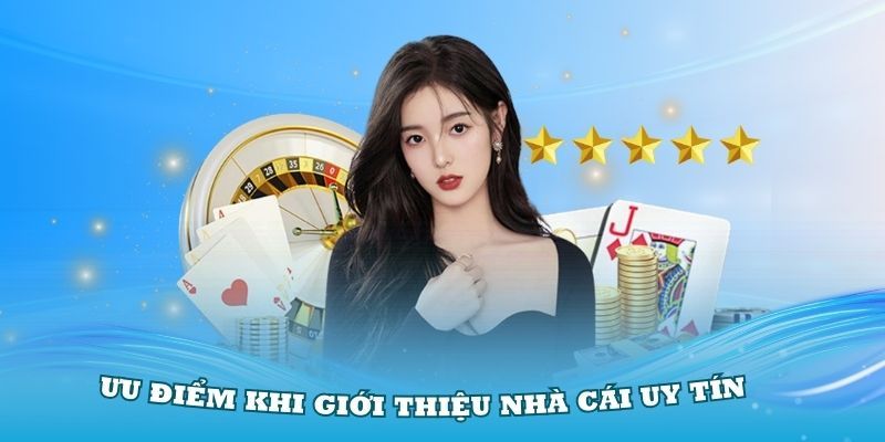 Giới thiệu những ưu điểm đặc biệt tại nhà cái