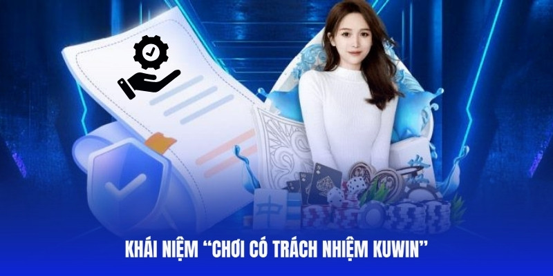 Giải thích định nghĩa về chơi có trách nhiệm tại Kuwin