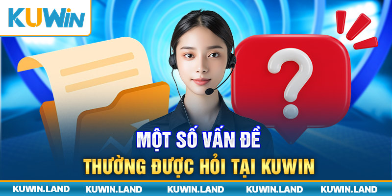 Một số vấn đề thường được hỏi tại Kuwin