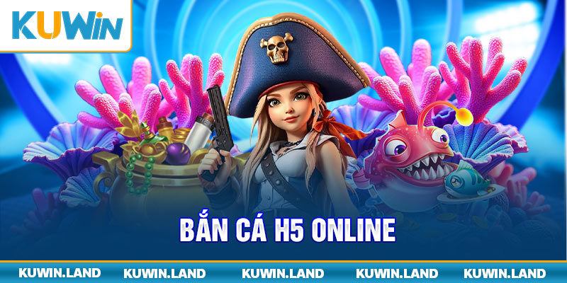 Bắn cá H5 online